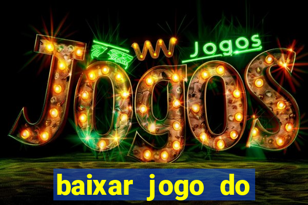 baixar jogo do tigre para ganhar dinheiro no cadastro